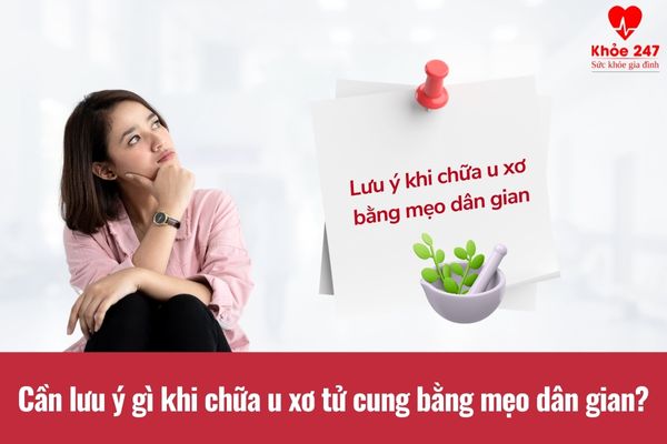 Lưu ý khi sử dụng mẹo dân gian chữa u xơ tử cung