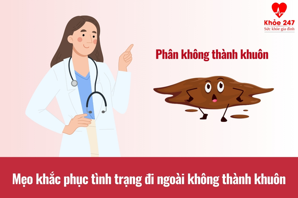 Lưu ý các mẹo khắc phục tình trạng đi ngoài không thành khuôn hiệu quả