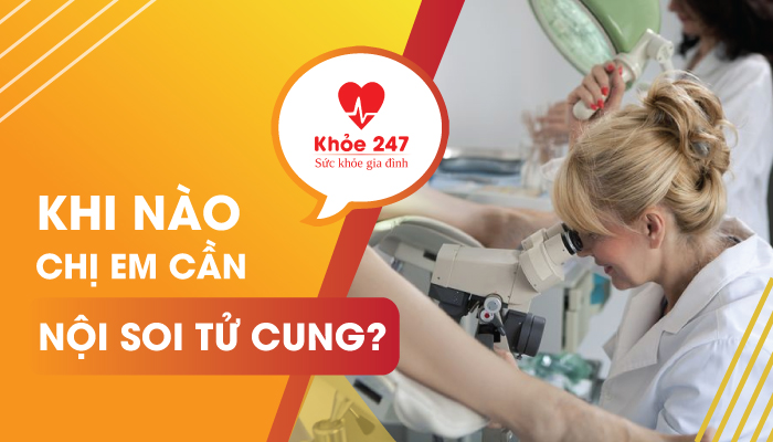 Khi nào cần nội soi tử cung