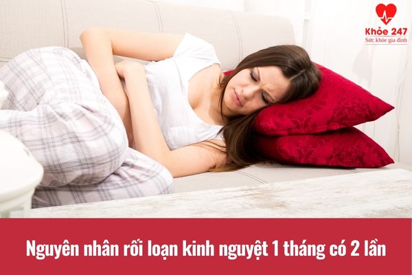 Nguyên nhân rối loạn kinh nguyệt 1 tháng có 2 lần