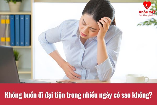 Không buồn đi đại tiện trong nhiều ngày có thể là dấu hiệu cảnh báo các bệnh lý