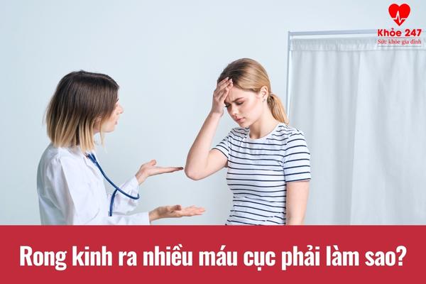 Nhiều chị em băn khoăn chưa biết khi rong kinh ra nhiều máu cục thì phải điều trị như thế nào