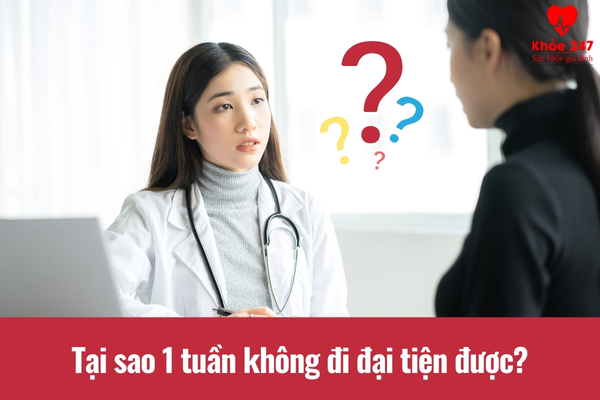 Nhiều nguyên nhân có thể dẫn tới tình trạng 1 tuần không đi đại tiện được